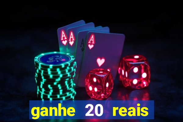 ganhe 20 reais para apostar cassino
